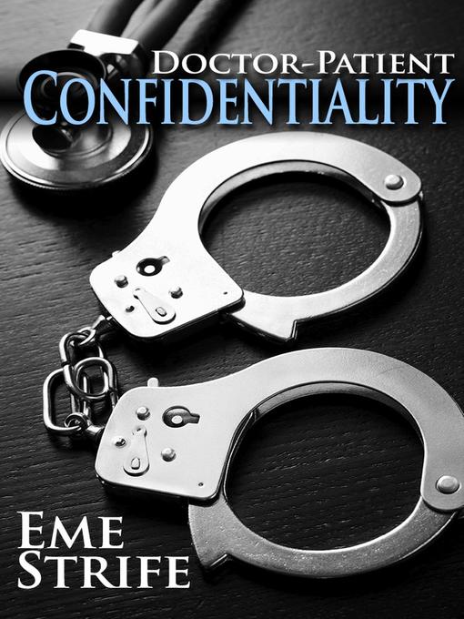 Title details for Doctor-Patient Confidentiality Volume One (The Confidential Series #1) by Eme Strife - Available